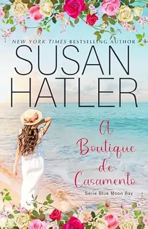 A Boutique de Casamento: Primeiro Amor e Novas Chances (Série Blue Moon Bay Livro 7) – Susan Hatler