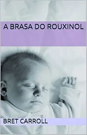 A Brasa do Rouxinol – Bret Carroll A Brasa do Rouxinol – Bret Carroll