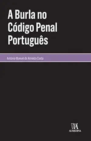 A Burla no Código Penal Português – António Manuel de Almeida Costa