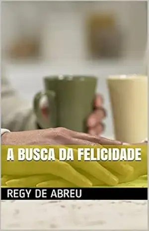 A busca da felicidade - Regy de Abreu A busca da felicidade - Regy de Abreu