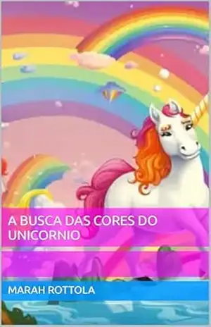 A Busca das cores do Unicornio - Marah Rottola
