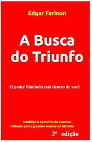 A Busca do Triunfo: O poder ilimitado está dentro de você – Edgar Farinon