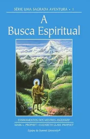 Capa do livro A Busca Espiritual: Série Uma Sagrada Aventura 1 - Mark L. Prophet