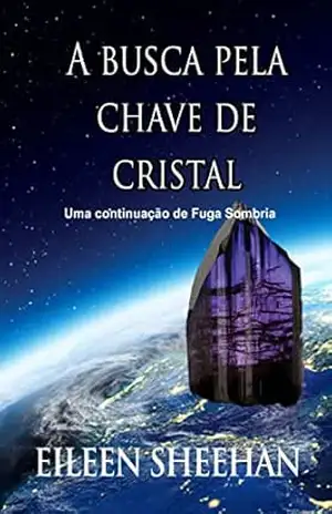A busca pela chave de cristal [Uma continuação de Fuga Sombria] – Eileen Sheehan