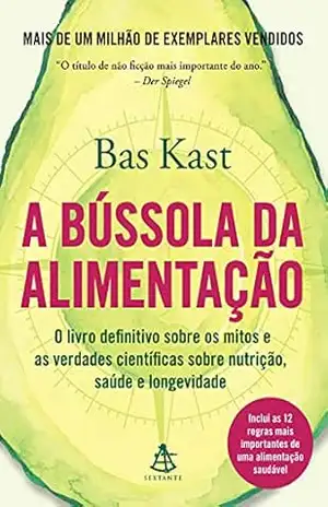 Capa do livro A bússola da alimentação: O livro definitivo sobre os mitos e as verdades científicas sobre nutrição, saúde e longevidade - Bas Kast