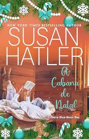 Capa do livro A Cabana de Natal: Opostos Neve e Segundas Chances (Série Blue Moon Bay Livro 5) - Susan Hatler