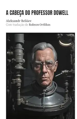 A cabeça do professor Dowell – Aleksandr Beliáev