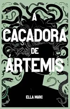 A Caçadora de Ártemis - Ella Marc A Caçadora de Ártemis - Ella Marc