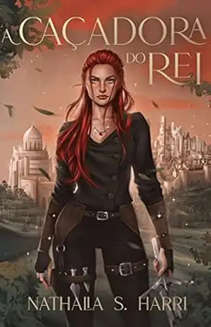 A Caçadora do Rei: (Livro 2) (A Guerreira de Monterúm) – Nathalia S. Harri