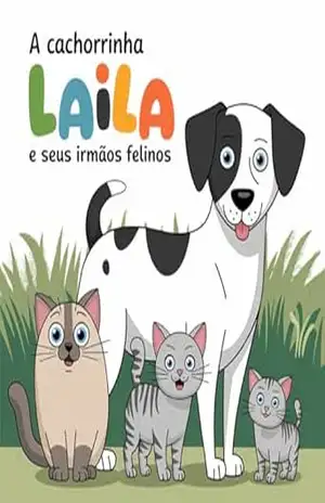 Capa do livro A cachorrinha Laila e seus irmãos felinos (As aventuras de Laila e seus irmãos felinos) - Camila Santos da Silva