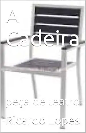 A Cadeira: peça de teatro – Ricardo Lopes A Cadeira: peça de teatro – Ricardo Lopes