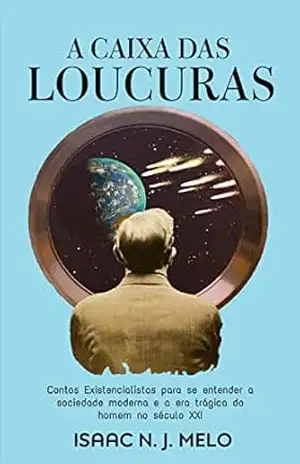 A Caixa das Loucuras: Contos Existencialistas – Isaac N. J. Melo