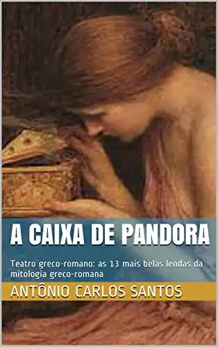 Baixar A caixa de Pandora: Teatro greco–romano: as 13 mais belas lendas da mitologia greco–romana pdf, epub, mobi, eBook