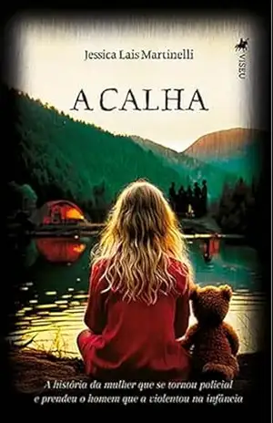 Capa do livro A Calha: A história da mulher que se tornou policial e prendeu o homem que a violentou na infância - Jessica Lais Martinelli