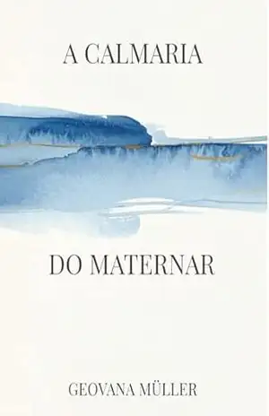 A Calmaria do Maternar – Geovana  Müller