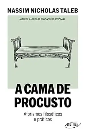 A cama de Procusto: Aforismos filosóficos e práticos – Nassim Nicholas Taleb
