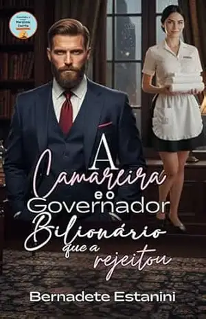 Capa do livro A Camareira e o Governador Bilionário que a Rejeitou - Bernadete  Estanini