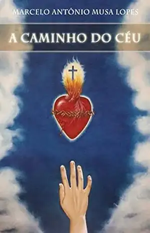 A CAMINHO DO CÉU – MARCELO ANTONIO MUSA LOPES