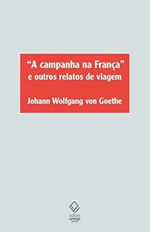 ”A Campanha da França” e outros relatos de viagem – Johann Wolfgang von Goethe
