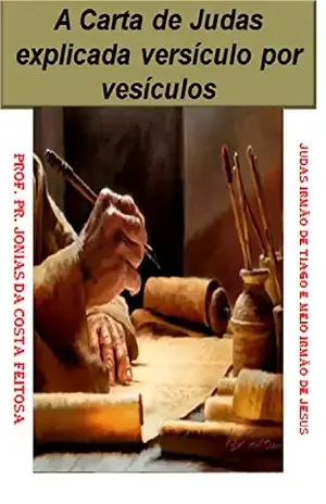 A Carta de Judas Explicada Versículo Por Versículo - Jonias da Costa Feitosa A Carta de Judas Explicada Versículo Por Versículo - Jonias da Costa Feitosa