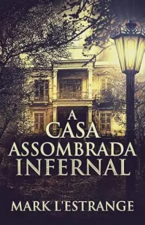 A Casa Assombrada Infernal – Mark L’Estrange A Casa Assombrada Infernal – Mark L’Estrange
