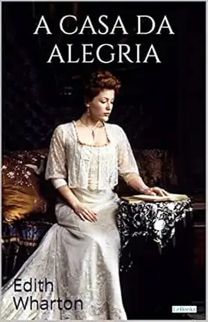 A Casa da Alegria (Escritoras do Mundo) – Edith Wharton
