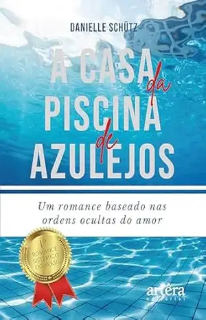 Capa do livro A Casa da Piscina de Azulejos: Um Romance Baseado nas Ordens Ocultas do Amor - Danielle Schütz