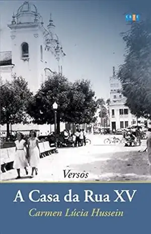 Capa do livro A Casa da Rua XV - Carmen Lúcia Hussein