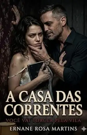 A CASA DAS CORRENTES: Você vai torcer pela vilã – Ernane Rosa Martins