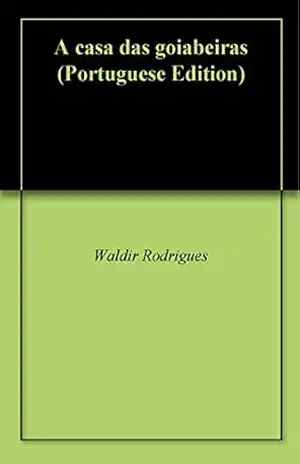 A casa das goiabeiras – Waldir Rodrigues A casa das goiabeiras – Waldir Rodrigues