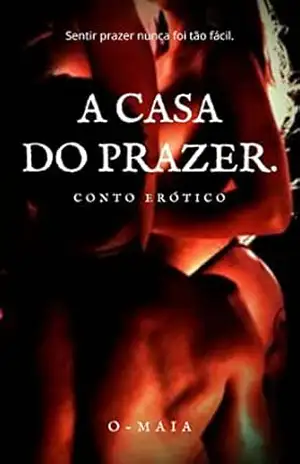 A Casa do Prazer: Volume I – O Maia