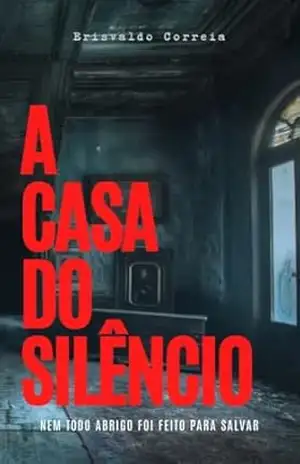A Casa do Silêncio - Erisvaldo Correia A Casa do Silêncio - Erisvaldo Correia