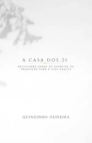 A Casa dos 20: Refletindo Sobre os Desafios da Transição para a Vida Adulta – Quinzinho Oliveira A Casa dos 20: Refletindo Sobre os Desafios da Transição para a Vida Adulta – Quinzinho Oliveira