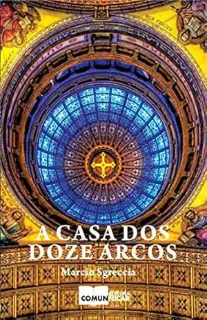 A casa dos doze arcos – Marcio Sgreccia A casa dos doze arcos – Marcio Sgreccia
