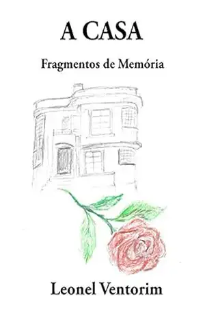Capa do livro A Casa: Fragmentos de Memória - Leonel Ventorim