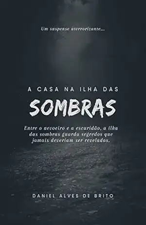 A casa na Ilha das Sombras – daniel alves de brito