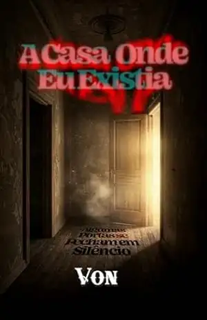 A CASA ONDE EU EXISTIA: Algumas Portas se Fecham em Silêncio – Eduardo von Evil A CASA ONDE EU EXISTIA: Algumas Portas se Fecham em Silêncio – Eduardo von Evil