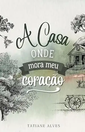 A Casa Onde Mora Meu Coração - Tatiane  Alves