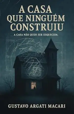 A Casa que Ninguém Construiu – Gustavo Argati Macari