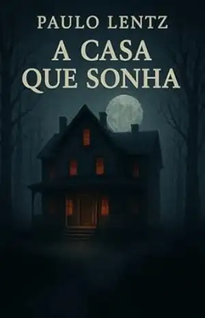 A CASA QUE SONHA – paulo lentz A CASA QUE SONHA – paulo lentz