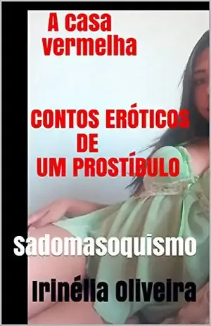 Capa do livro A casa vermelha CONTOS ERÓTICOS DE UM PROSTÍBULO: Sadomasoquismo - Irinélia Oliveira