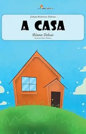 A CASA – Vol5: Alfabetização: Minha Primeira Leitura (Coleção Primeiras Leituras) – DIANA VELOSO