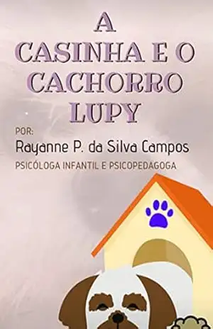 A Casinha e o cachorro Lupy – Rayanne Campos A Casinha e o cachorro Lupy – Rayanne Campos