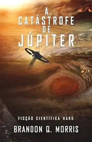 A Catástrofe de Júpiter: Ficção Científica Hard (Lua de Gelo Livro 5) – Brandon Q. Morris