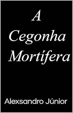 A Cegonha Mortífera – Alexsandro  Júnior
