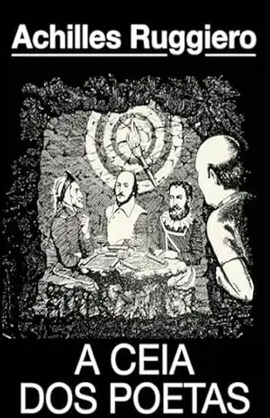A Ceia dos Poetas – Ediçao Original 1985: Ediçao de 40 anos da obra Original de 1985 – Achilles Ruggiero