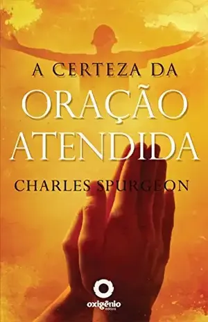 A certeza da oração atendida (Escola da Oração Livro 11) – Charles H. Spurgeon