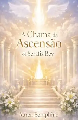 A Chama da Ascensão de Serafis Bey: Purificação, disciplina da luz e o caminho sagrado da elevação da alma – Aurea Seraphine A Chama da Ascensão de Serafis Bey: Purificação, disciplina da luz e o caminho sagrado da elevação da alma – Aurea Seraphine