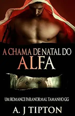 A Chama de Natal do Alfa – AJ Tipton A Chama de Natal do Alfa – AJ Tipton