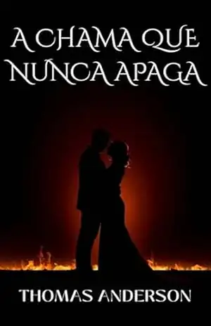 A CHAMA QUE NUNCA APAGA: UM GUIA PARA REACENDER O DESEJO A DOIS – THOMAS ANDERSON